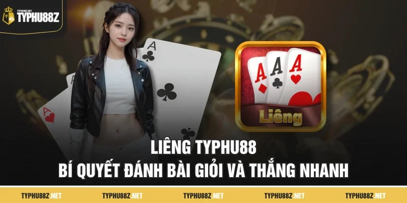 Liêng TyPhu88 – Bí Quyết Đánh Bài Giỏi Và Thắng Nhanh