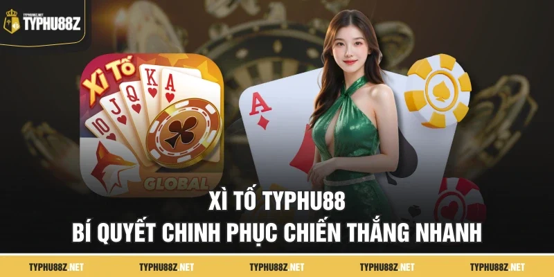 Xì Tố Typhu88 - Bí Quyết Chinh Phục Chiến Thắng Nhanh